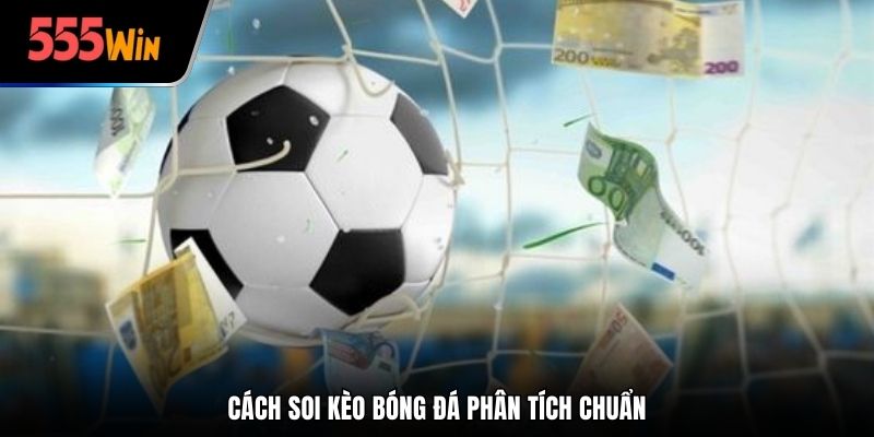 Cách soi kèo bóng đá phân tích chuẩn tại 555win