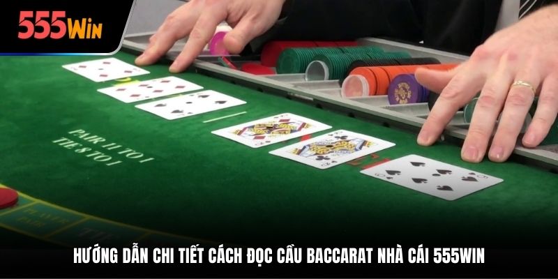 Hướng dẫn chi tiết cách đọc cầu Baccarat nhà cái 555Win
