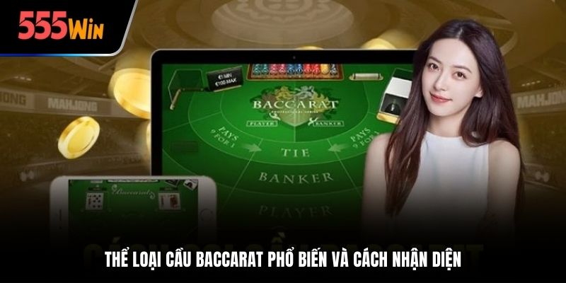 Thể loại cầu Baccarat phổ biến và cách nhận diện