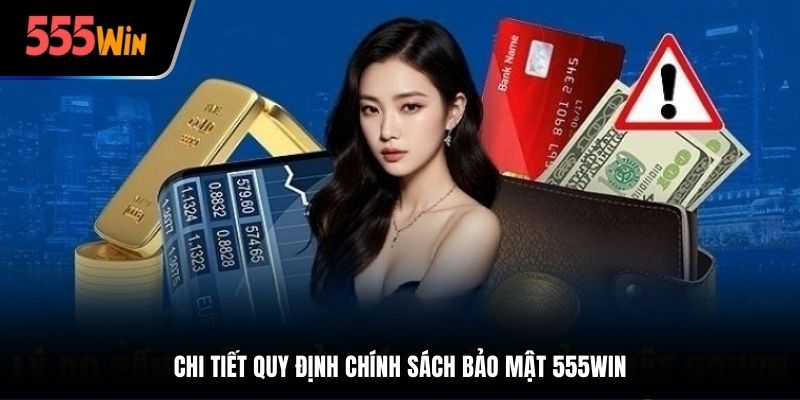 Chi tiết quy định Chính Sách Bảo Mật 555Win