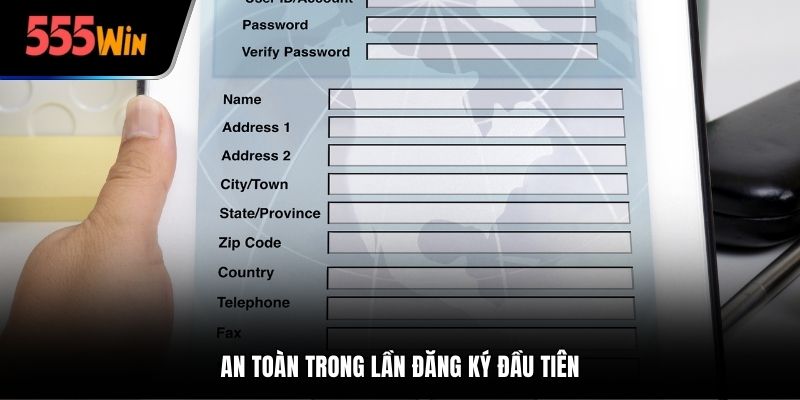 An toàn trong lần đăng ký đầu tiên