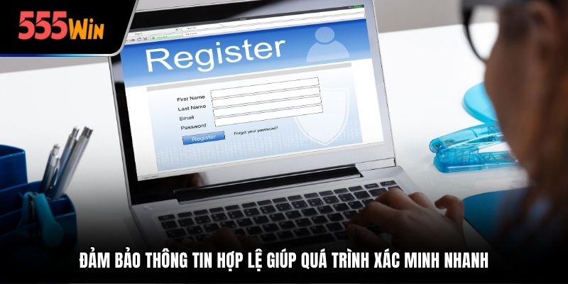Đảm bảo thông tin hợp lệ giúp quá trình xác minh nhanh