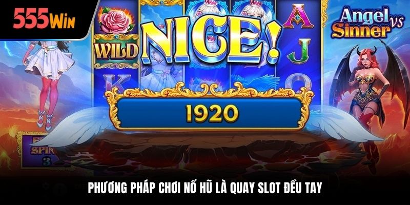 Phương pháp chơi nổ hũ là quay slot đều tay