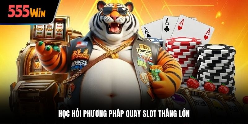 Học hỏi phương pháp quay slot thắng lớn